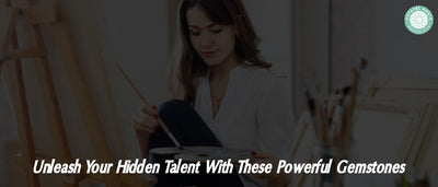 Unleash Your Hidden Talent With These Powerful Gemstones