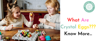 What Are Crystal Eggs??? Know More...