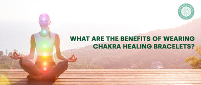 What Are The Benefits Of Wearing Chakra Healing Bracelets?