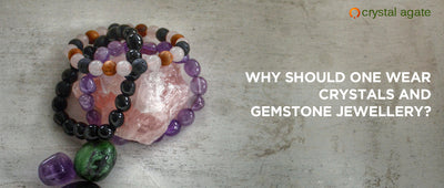 Why Should One Wear Crystals and Gemstone Jewelry?