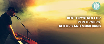 Best Crystals For Performers, Actors and Musicians