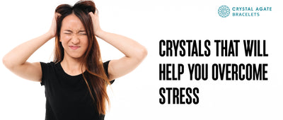 Crystals that will help you overcome stress