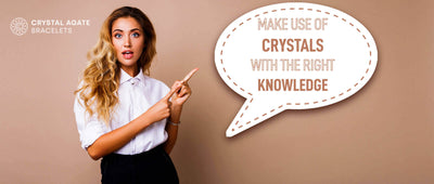 Make use of crystals with the right knowledge