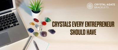 CRYSTALS EVERY ENTREPRENEUR SHOULD HAVE