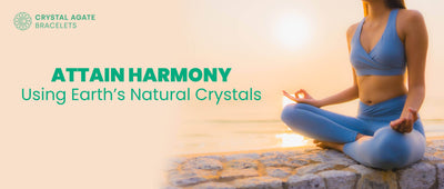 Attain harmony using earth's natural crystals