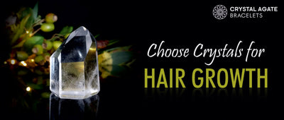 CHOOSE CRYSTALS FOR HAIR GROWTH