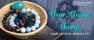 CLEAR, CLEANSE AND CHARGE YOUR CRYSTAL BRACELETS