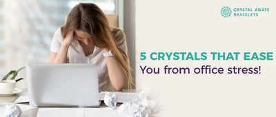 5 crystals that ease you from office stress!